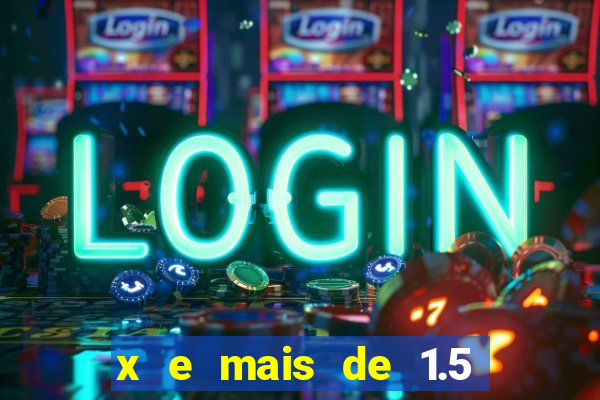 x e mais de 1.5 betano o que significa